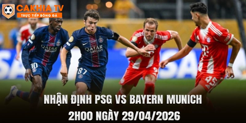 Nhận Định PSG vs Bayern Munich 2h00 Ngày 29/04/2026
